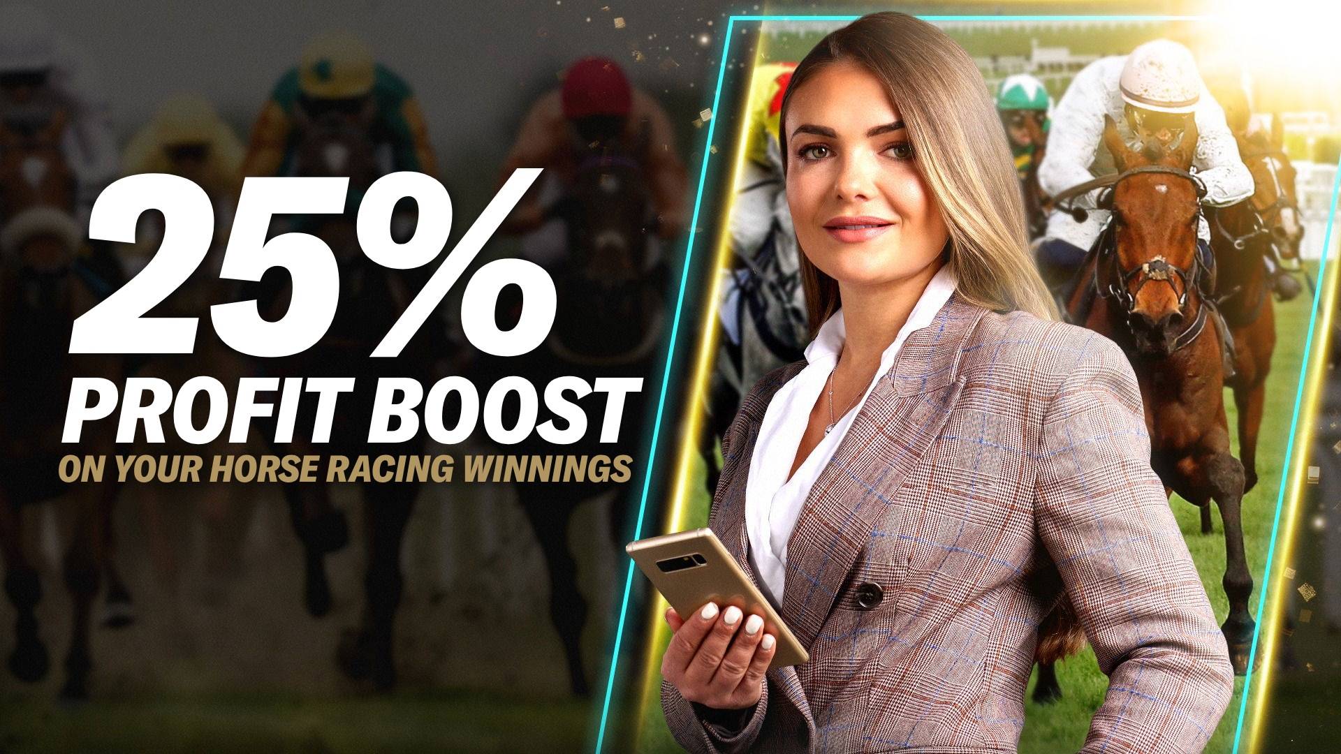 25% BOOST ON HORSE RACING