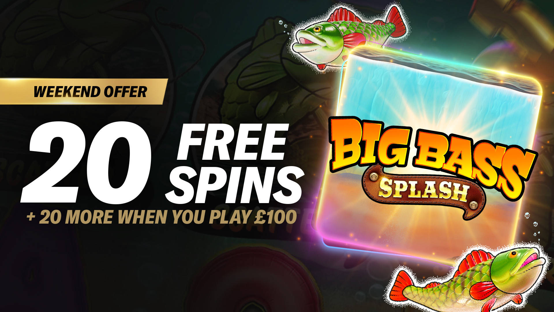 CATCH UP TO 40 FREE SPINS ON BIG BASS SPLASH