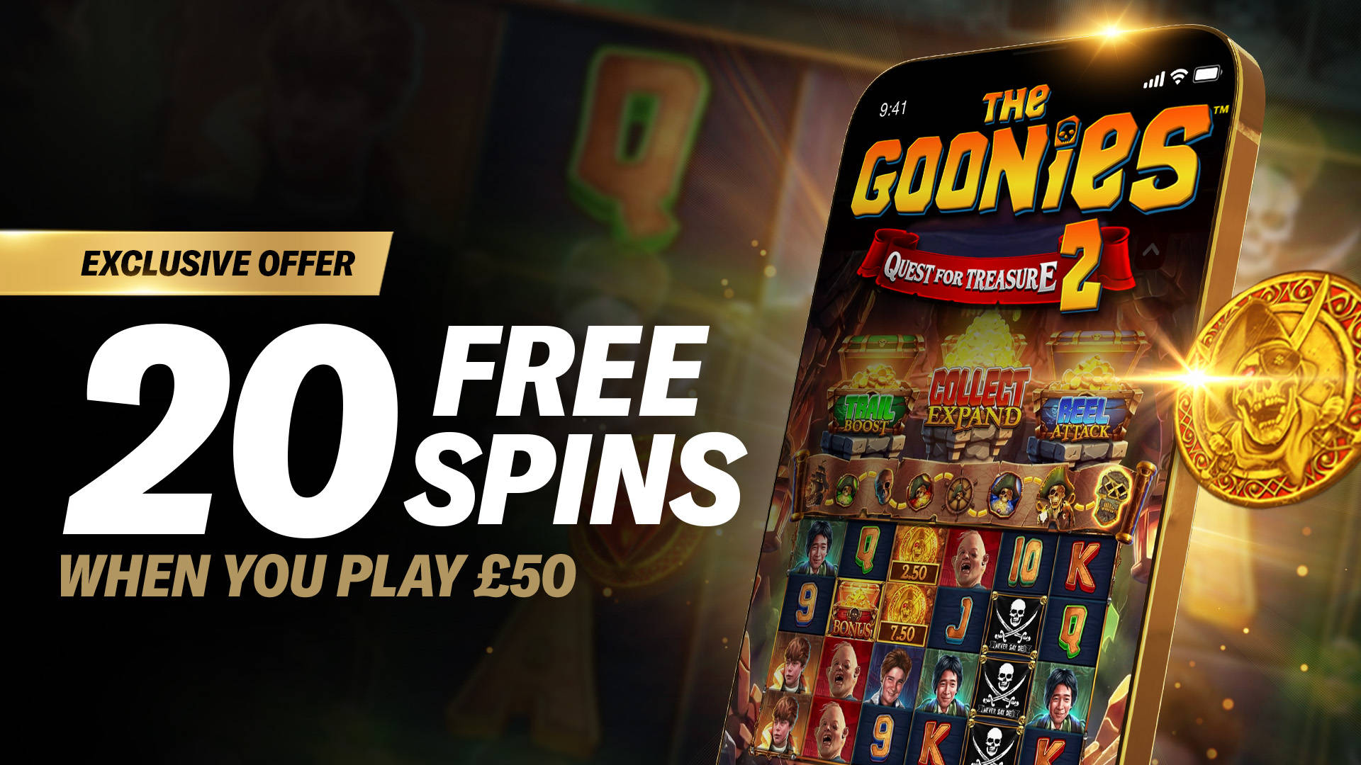 xclusive offer: 20 Free Spins when you play £50 on The Goonies Quest for Treasure 2 slot game