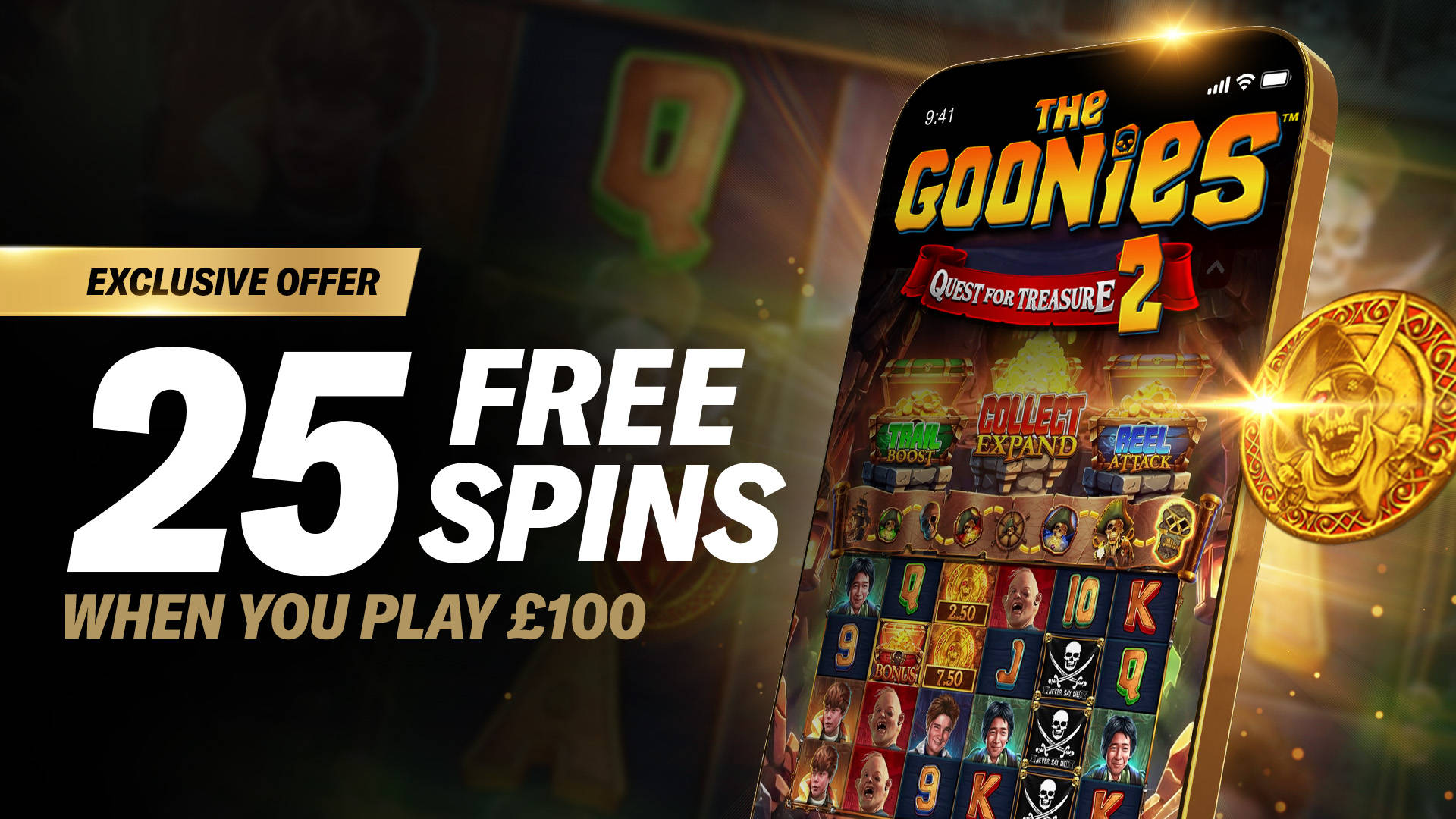 Exclusive offer: 25 Free Spins when you play £100 on The Goonies Quest for Treasure 2 slot game.