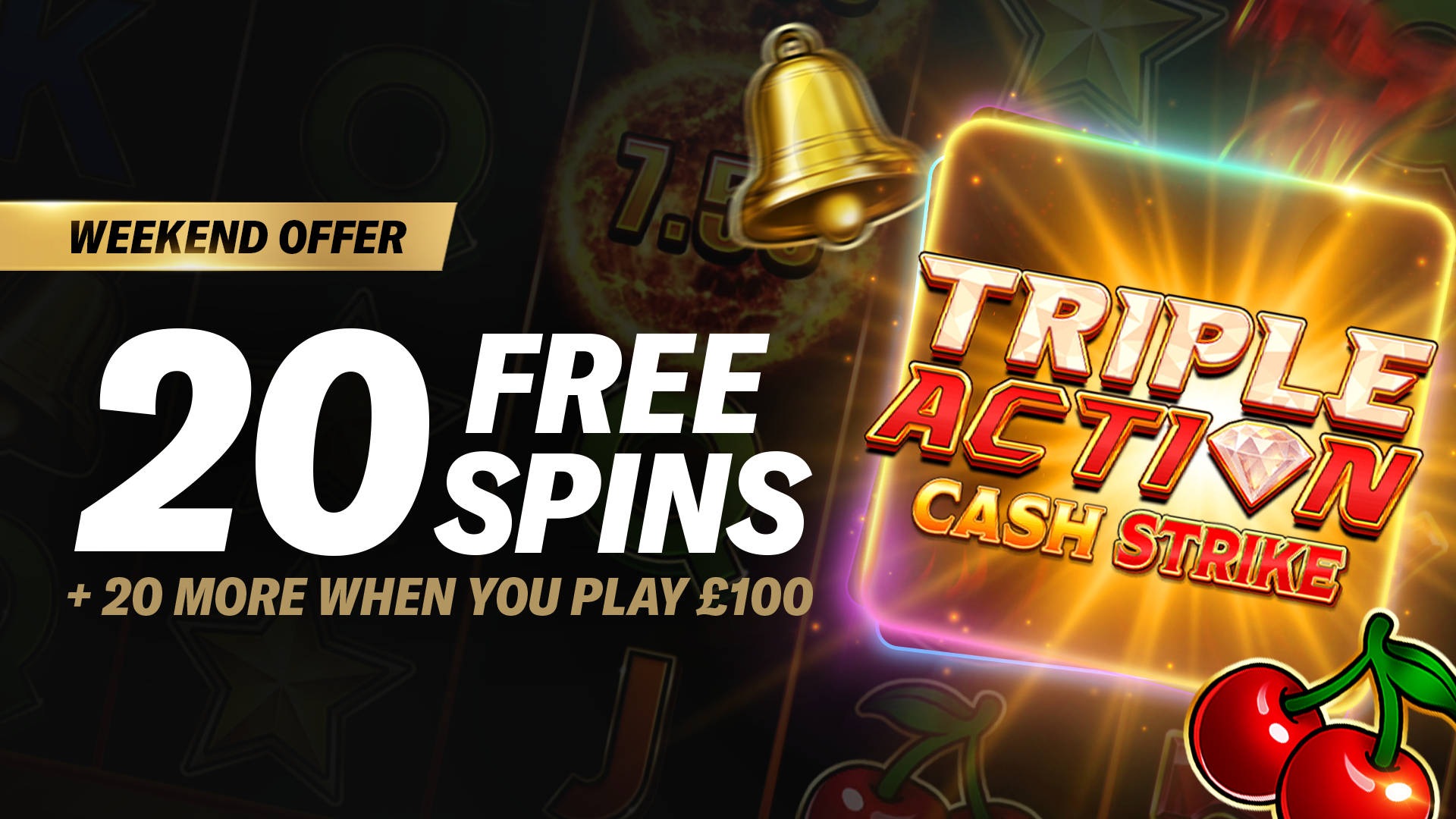 TRIPLE ACTION CASH STRIKE 20 FREE SPINS