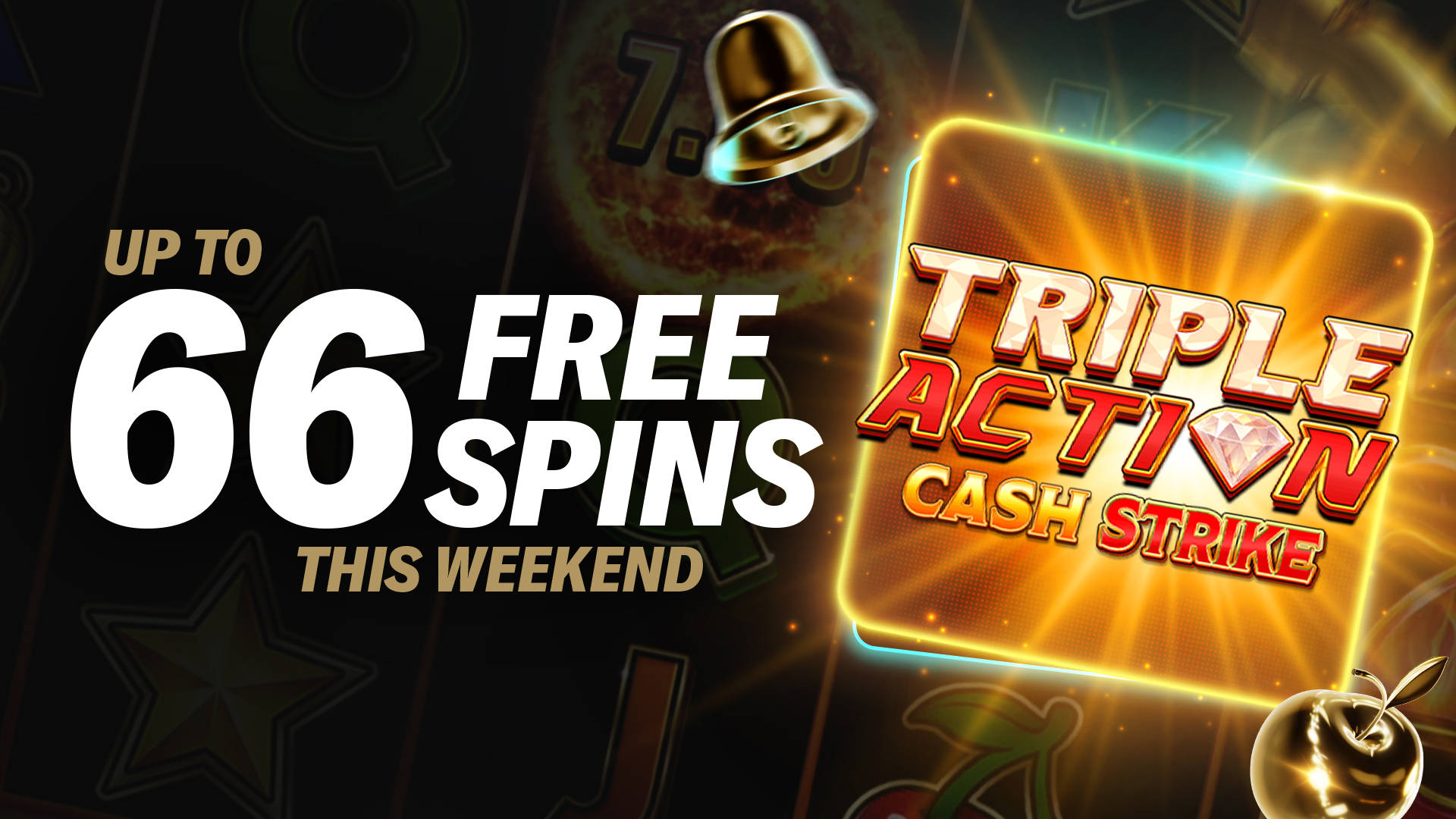 UP TO 66 FREE SPINS ON TRIPLE ACTION CASH STRIKE
