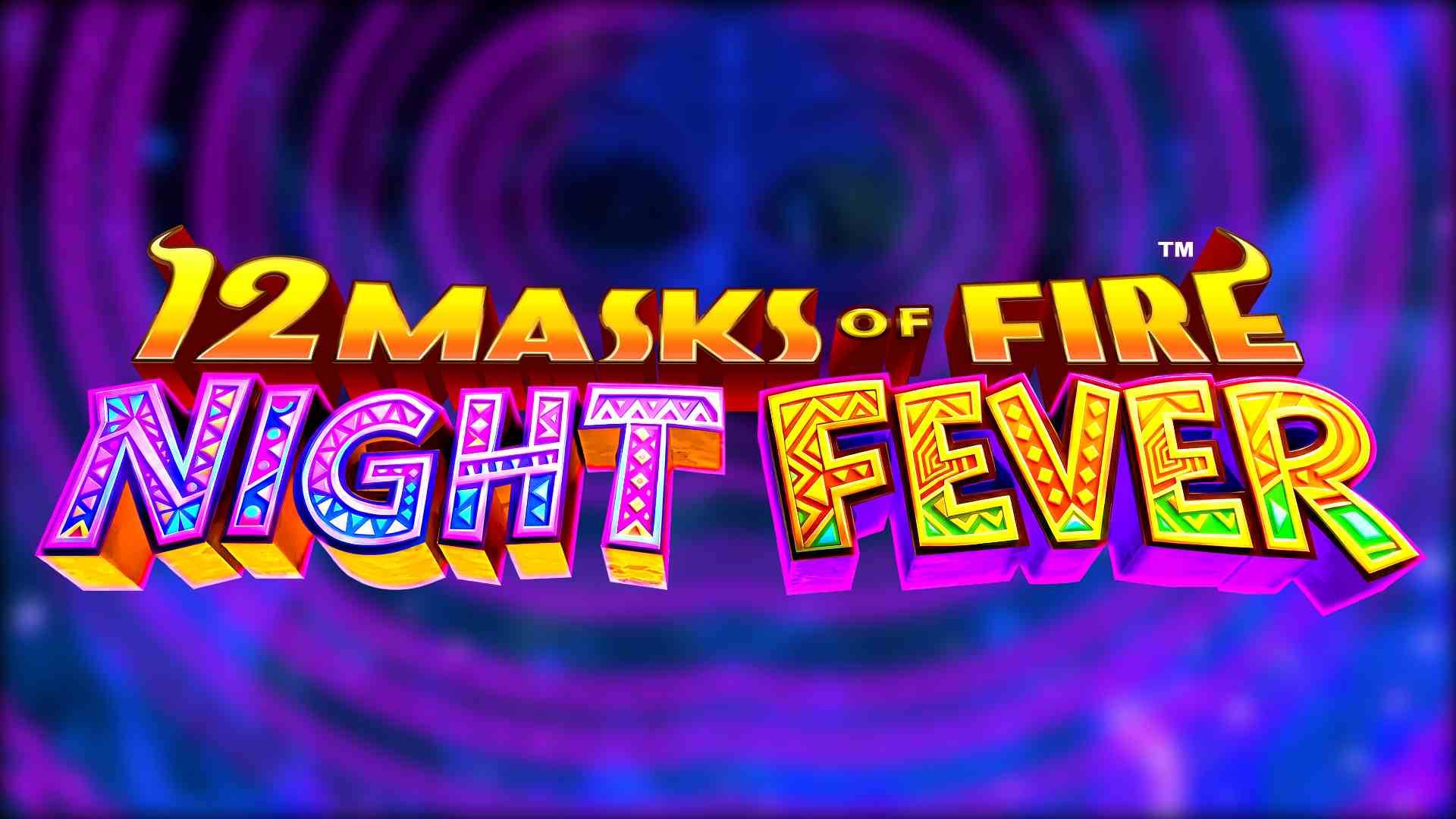12 Masks of Fire: Night Fever