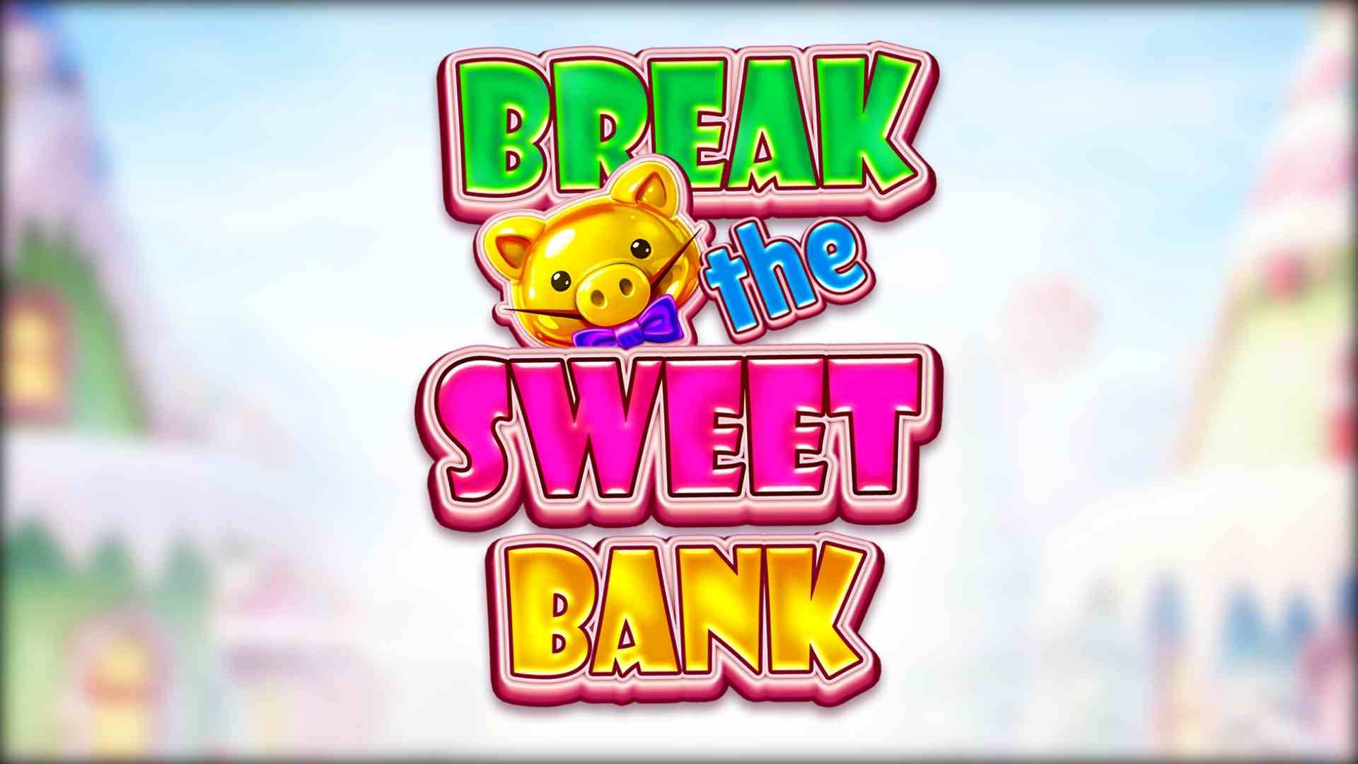 Break The Sweet Bank