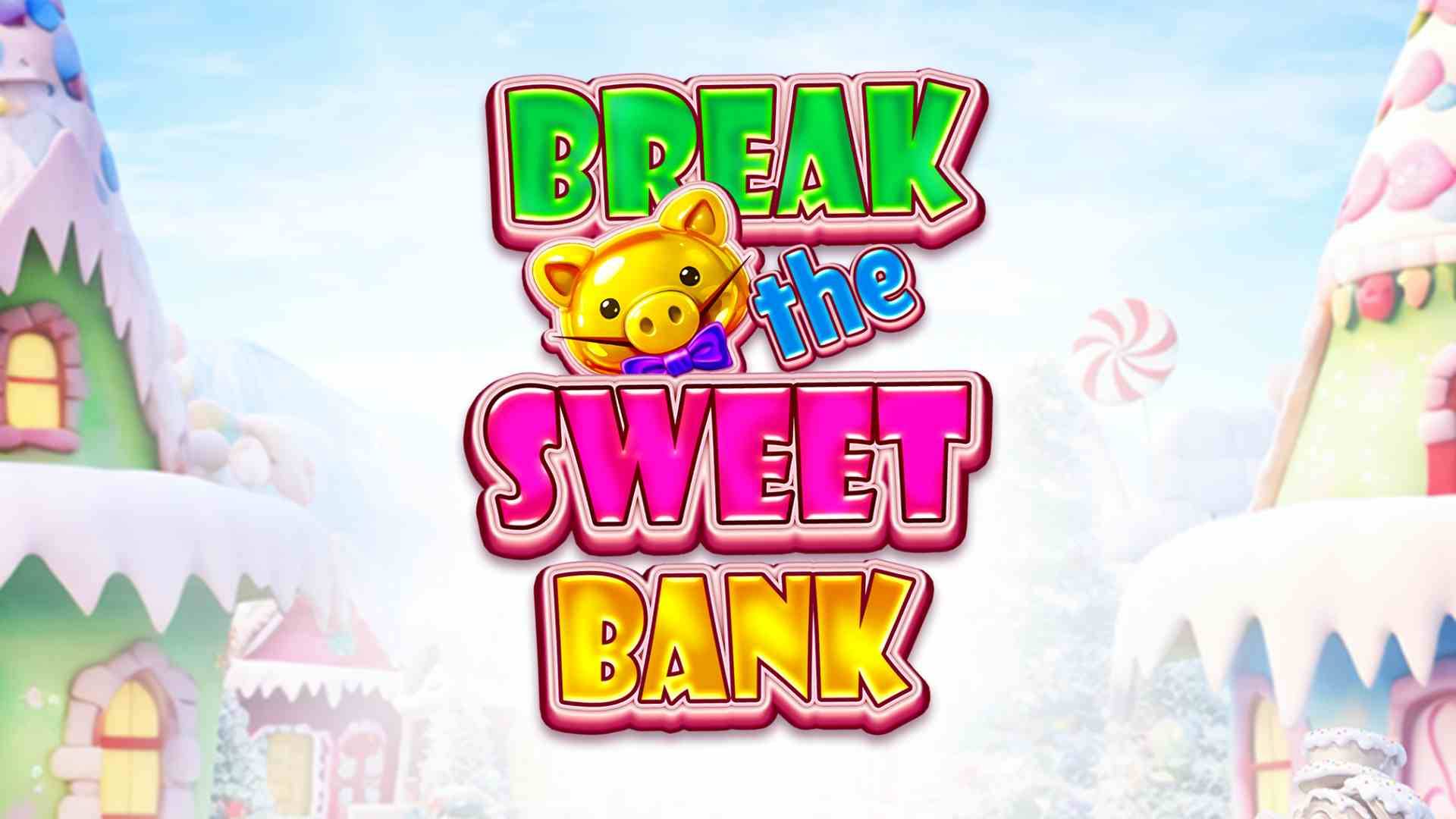 Break The Sweet Bank