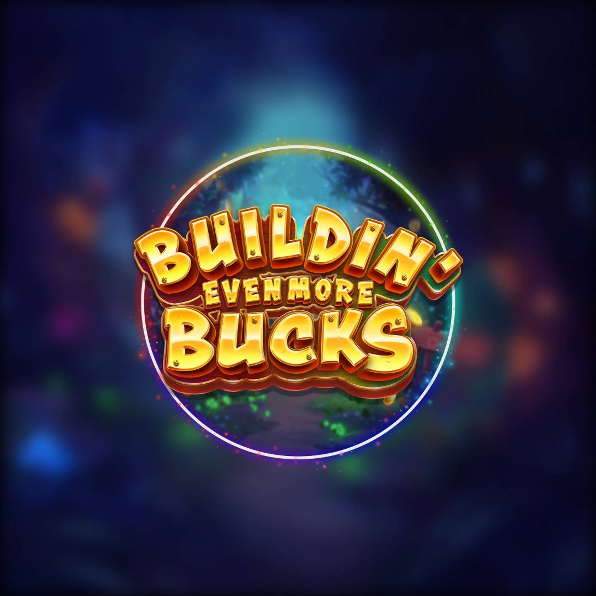 Buildin' Even More Bucks