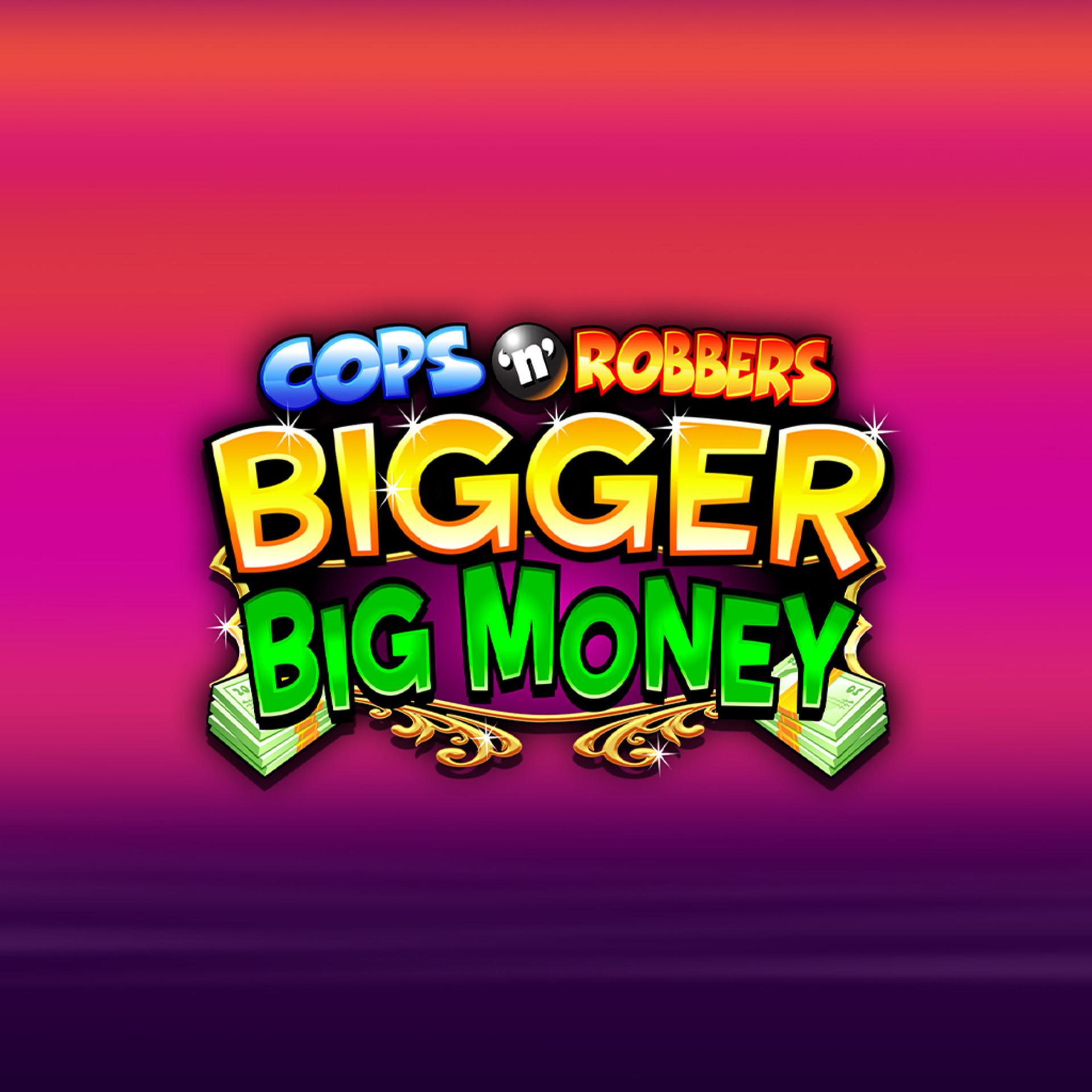 Cops 'n' Robbers Bigger Big Money