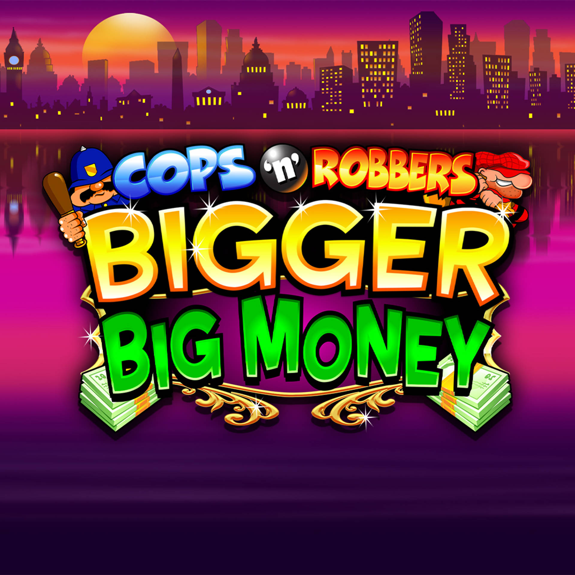 Cops 'n' Robbers Bigger Big Money