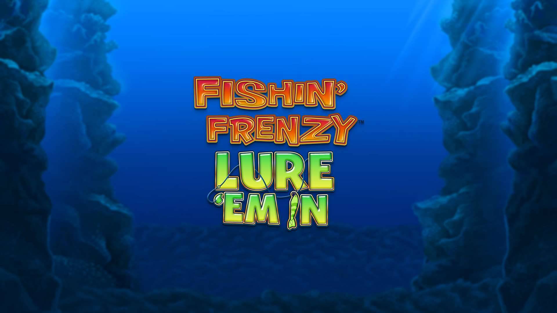 Fishin' Frenzy Lure Em In